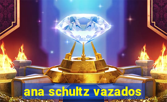 ana schultz vazados